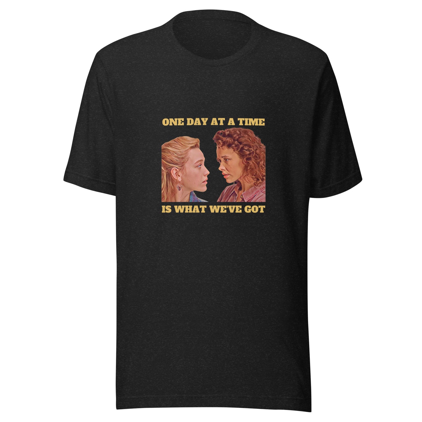 One Day At A Time Is What We've Got T-Shirt