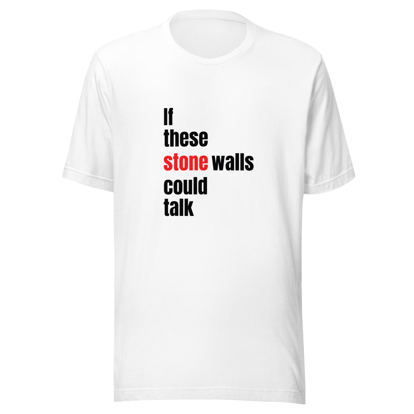 If These StoneWalls Could Talk T-shirt