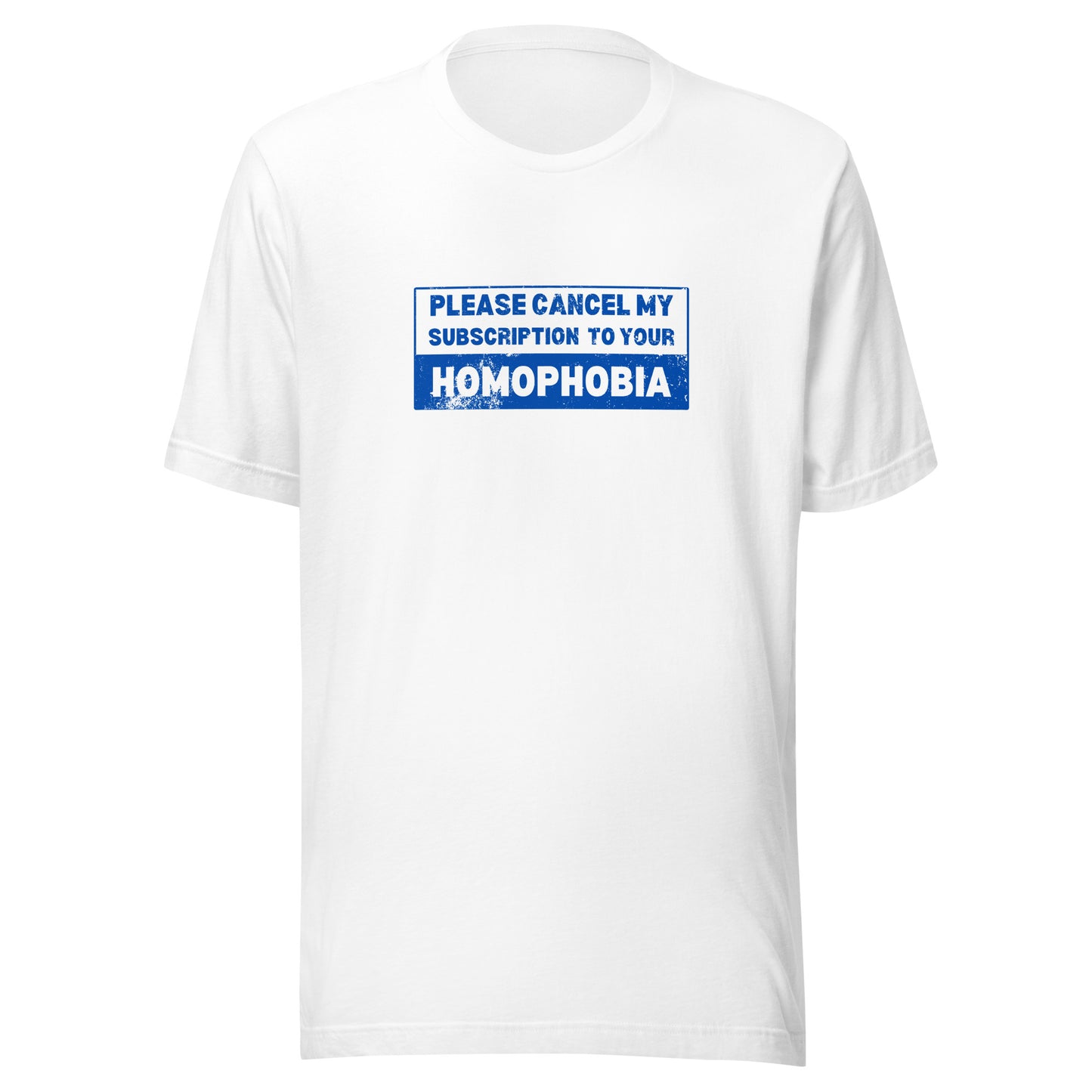 Please Cancel My Subscription To Your Homophobia T-Shirt