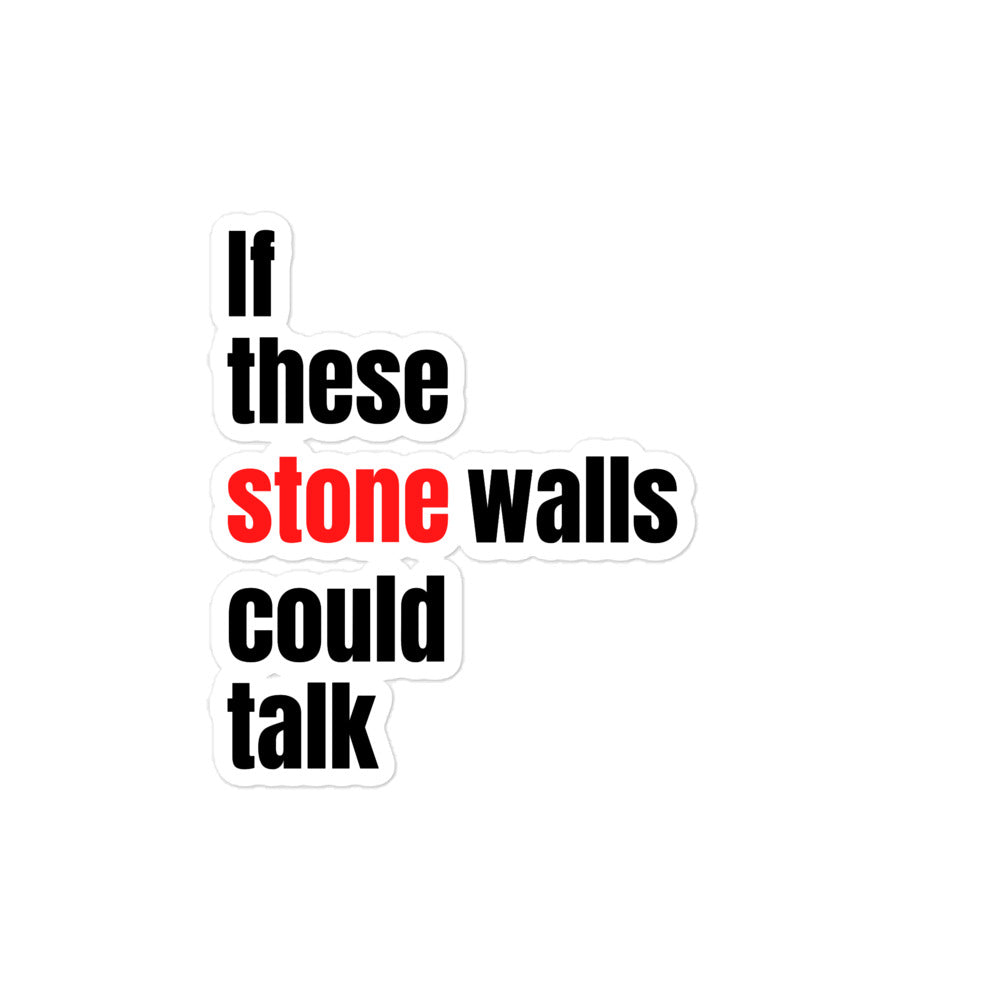 If These StoneWalls Could Talk stickers