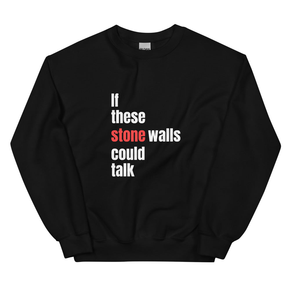 If These StoneWalls Could Talk Sweatshirt