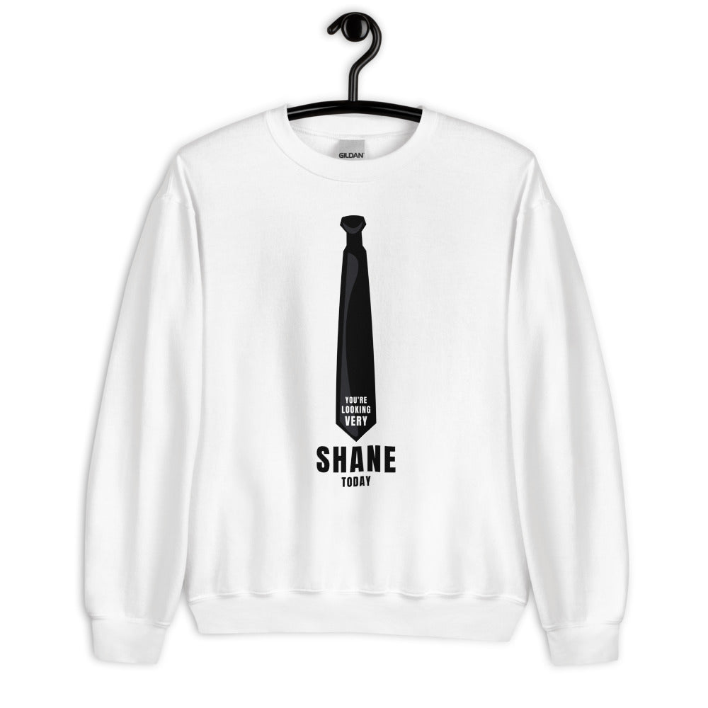 You're Looking Very Shane Today Sweatshirt