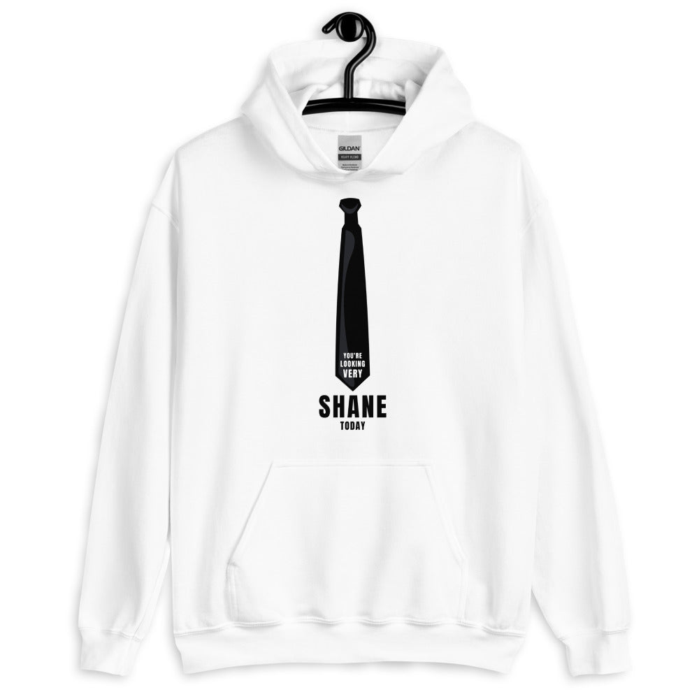 You're Looking Very Shane Today Hoodie