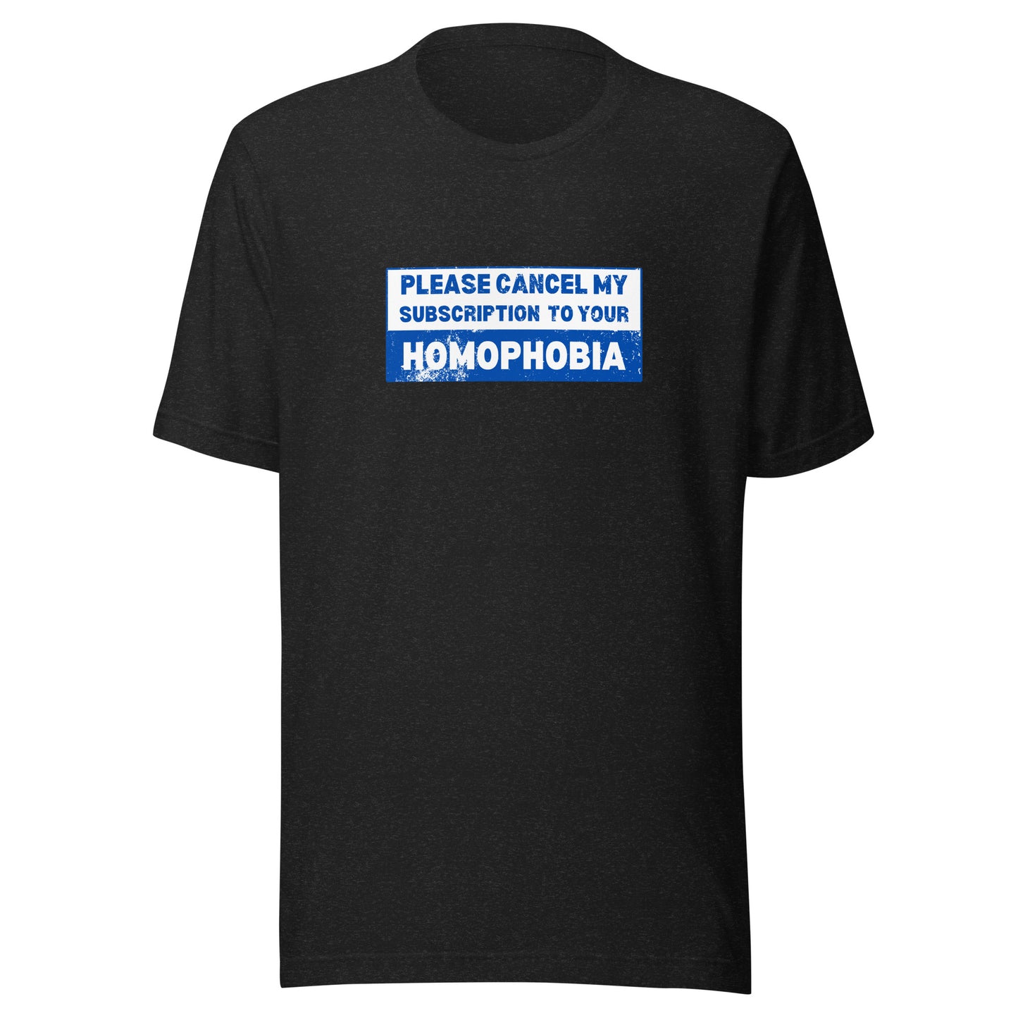 Please Cancel My Subscription To Your Homophobia T-Shirt