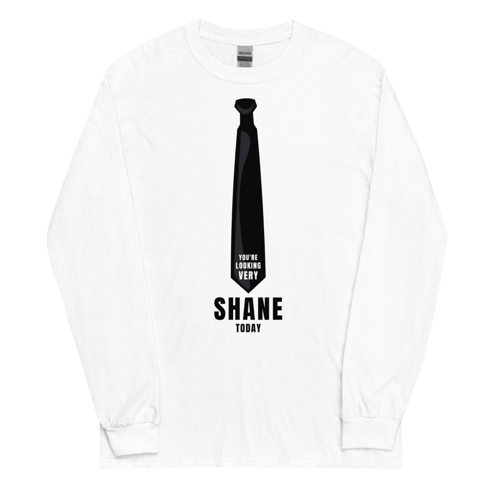 You're Looking Very Shane Today Long Sleeve Tee