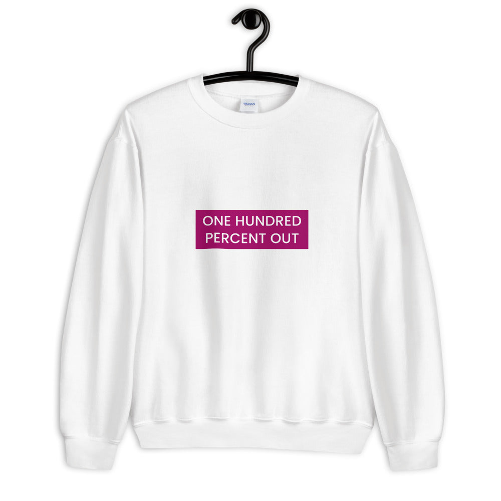 One Hundred Percent Out Sweatshirt