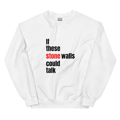 If These StoneWalls Could Talk Sweatshirt
