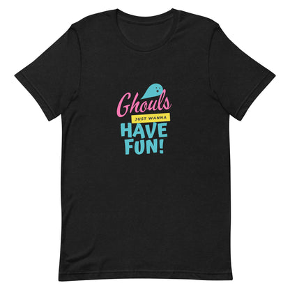 Ghouls Just Wanna Have Fun T-shirt