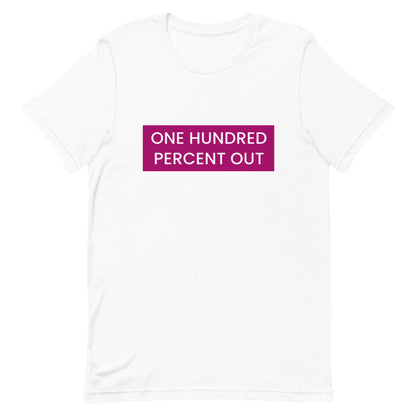 One Hundred Percent Out T-Shirt